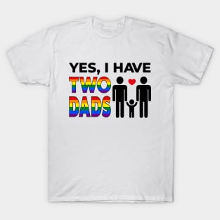 Yes I Have Two Dads T-Shirt